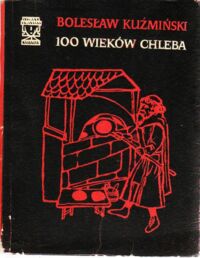 Miniatura okładki Kuźmiński Bolesław 100 wieków chleba. /Światowid Biblioteczka popularno - naukowa/