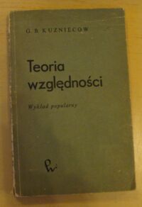 Miniatura okładki Kuzniecow B. G. Teoria względności. Wykład popularny.