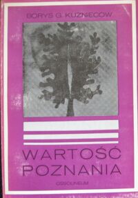 Miniatura okładki Kuzniecow Borys G. Wartość poznania. Szkice z współczesnej teorii nauki.