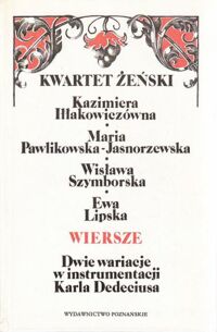 Miniatura okładki  Kwartet żeński. Kazimiera Iłłakowiczówna* Maria Pawlikowska-Jasnorzewska* Wisława Szymborska. Ewa Lipska. Wiersze. Dwie wariacje w instrumentacji Karla Dedeciusa. /wersja pol.-niem./