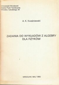 Miniatura okładki Kwaśniewski A.K. Zadania do wykładów z algebry dla fizyków.