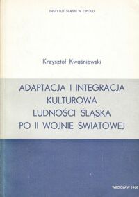 Miniatura okładki Kwaśniewski Krzysztof Adaptacja i integracja kulturowa ludności Śląska po drugiej wojnie światowej.