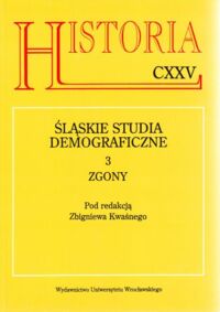 Miniatura okładki Kwaśny Zbigniew /red./ Śląskie studia demograficzne. 3. Zgony. /Historia CXXV/.