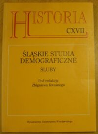 Miniatura okładki Kwaśny Zbigniew /red./ Śląskie Studia Demograficzne. Śluby. /AUWr. Historia. Tom CXVII/