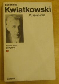 Miniatura okładki Kwiatkowski Eugeniusz Dysproporcje. Rzecz o Polsce przeszłej i obecnej. /Polska Myśl Polityczna/