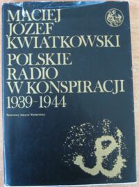 Miniatura okładki Kwiatkowski Maciej Józef Polskie radio w konspiracji 1939-1944.   /Biblioteka Syrenki/