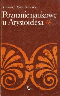 Miniatura okładki Kwiatkowski Tadeusz Poznanie naukowe u Arystotelesa. Niektóre poglądy teoretyczne.