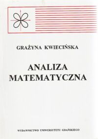 Miniatura okładki Kwiecińska Grażyna Analiza matematyczna. Kurs akademicki dla nauk stosowanych.