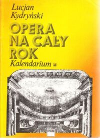 Miniatura okładki Kydryński Lucjan Opera na cały rok. Kalendarium. Tom I/II. T.I: Styczeń-czerwiec. T.II: Lipiec-grudzień.