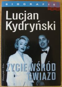 Miniatura okładki Kydryński Lucjan Życie wśród gwiazd. /Biografie/