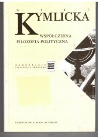 Miniatura okładki Kymlicka Will /przekł. Pawelec Andrzej/ Współczesna filozofia polityczna. Wprowadzenie. /Demokracja Filozofia i Praktyka/