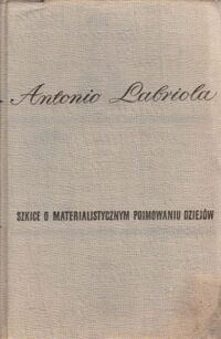 Miniatura okładki Labriola Antonio Szkice o materialistycznym pojmowaniu dziejów. Poprzedzone rozprawą Palmiro Togliattiego pt. "O właściwe rozumienie myśli Antonia Labrioli". /Biblioteka Myśli Socjalistycznej/.	