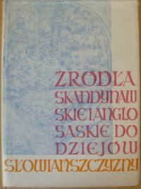 Miniatura okładki Labuda Gerard /wyd./  Źródła skandynawskie i anglosaskie do dziejów Słowiańszczyzny. /Źródła objaśniające początki państwa polskiego. Źródła nordyckie. T.I/