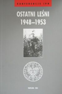 Miniatura okładki Łabuszewski Tomasz /red./ Ostatni leśni 1948-1953. /Konferencje IPN/