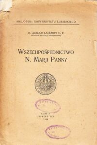 Miniatura okładki Lacrampe Czesław O. O.P. /Profesor teologji dogmatycznej/ Wszechpośrednictwo N.Marji Panny. /Bibljoteka Uniwersytetu Lubelskiego. Wydział teologiczny. Zeszyt 6-ty./