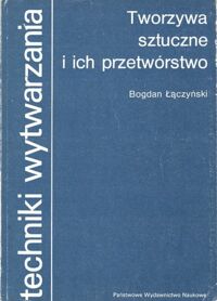 Miniatura okładki Łączyński Bogdan Tworzywa sztuczne i ich przetwórstwo . /Techniki Wytwarzania /