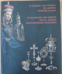 Miniatura okładki Łagiewski M. i Oszczanowski P. /red./ W hołdzie i dla chwały św. Jadwigi, patronki Śląska. Pamięci ks.prof. Antoniego Kiełbasy SDS (1938-2010). /wersja polsko-niemiecka/