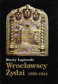 Miniatura okładki Łagiewski Maciej Wrocławscy Żydzi 1850-1944.