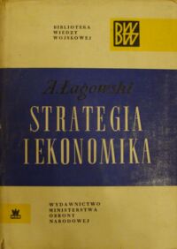 Miniatura okładki Łagowski A. Strategia i ekonomika. /Biblioteka Wiedzy Wojskowej/