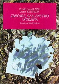 Miniatura okładki Laing Ronald David, Esterson Aaron Zdrowie, szaleństwo i rodzina. Rodziny schizofreników.