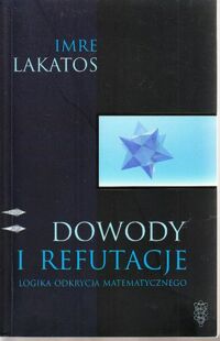 Miniatura okładki Lakatos Imre Dowody i refutacje. Logika odkrycia matematycznego.