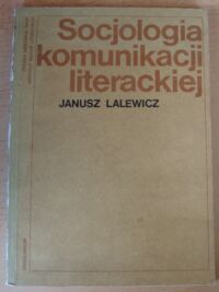 Miniatura okładki Lalewicz Janusz Socjologia komunikacji literackiej. Problemy rozpowszechniania i odbioru literatury. /Problemy Kultury Literackiej. Tom III/