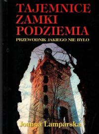 Miniatura okładki Lamparska Joanna Tajemnice, zamki, podziemia. 