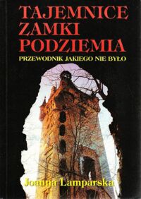 Miniatura okładki Lamparska Joanna Tajemnie. Zamki. Podziemia. Przewodnik jakiego nie było.