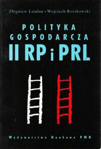 Miniatura okładki Landau Zbigniew * Roszkowski Wojciech Polityka gospodarcza II RP i PRL.