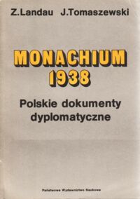 Miniatura okładki Landau Zbigniew, Tomaszewski Jerzy Monachium 1938. Polskie dokumenty dyplomatyczne.