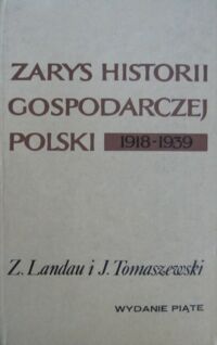 Miniatura okładki Landau Zbigniew, Tomaszewski Jerzy Zarys historii gospodarczej Polski 1918-1939.