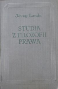 Miniatura okładki Lande Jerzy /oprac. K. Opałek/ Z studia z filozofii prawa.