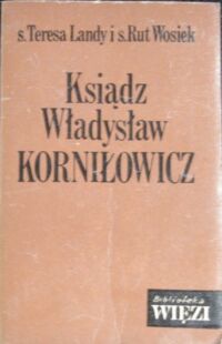 Miniatura okładki Landy Teresa s. i Wosiek Rut s. Ksiądz Władysław Korniłowicz. /Biblioteka "Więzi" Tom 42/