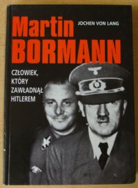 Miniatura okładki Lang Jochen von Martin Bormann. Człowiek, który zawładnął Hitlerem.