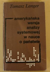 Miniatura okładki Langer Tomasz Amerykańska wersja analizy systemowej w nauce o państwie.