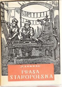 Miniatura okładki Lankau Jan Prasa staropolska na tle rozwoju prasy w Europie 1513-1729 z 32 ilustracjami. /Biblioteka Wiedzy o Prasie. Tom I/