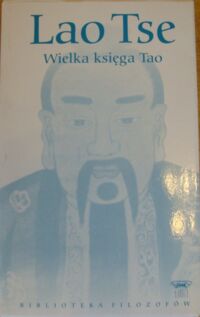 Miniatura okładki Lao Tse Wielka księga Tao. /Biblioteka Filozofów. Tom 10/
