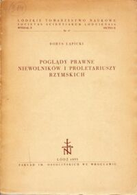 Miniatura okładki Łapicki Borys Poglądy prawne niewolników i proletariuszy rzymskich. Studium historyczne na tle bazy gospodarczej i antagonizmów klasowych.