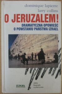 Miniatura okładki Lapierre Dominique, Collins Larry O Jeruzalem! Dramatyczna opowieść o powstaniu państwa Izrael.