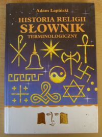 Miniatura okładki Łapiński Andrzej Historia religii. Słownik terminologiczny.