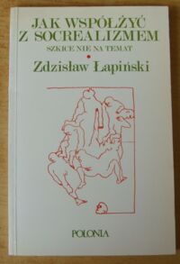 Miniatura okładki Łapiński Zdzisław Jak współżyć z socrealizmem. Szkice nie na temat. /Wokół literatury 8/