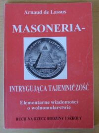 Miniatura okładki Lassus Arnaud de Masoneria - intrygująca tajemniczość. Elementarne wiadomości o wolnomularstwie.