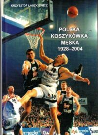 Miniatura okładki Łaszkiewicz Krzysztof Polska koszykówka męska 1928-2004.