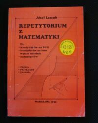 Miniatura okładki Laszuk Józef Repetytorium z matematyki dla
*kandydatów na SGH
*maturzystów
*kandydatów na inne wyższe uczelnie
Teoria-przykłady-zadania.