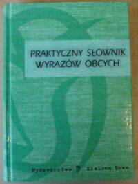 Miniatura okładki Latusek Arkadiusz, Puchalska Iwona /red./ Praktyczny słownik wyrazów obcych.