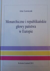 Miniatura okładki Ławniczak Artur Monarchiczne i republikańskie głowy państwa w Europie.