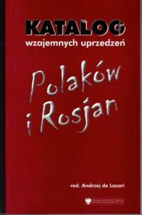 Miniatura okładki Lazari Andrzej de /red./ Katalog wzajemnych uprzedzeń Polaków i Rosjan.  