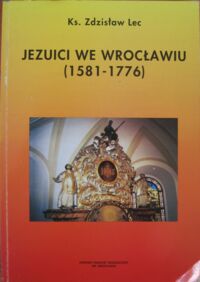 Miniatura okładki Lec Zdzisław Ks.  Jezuici we Wrocławiu (1581-1776).