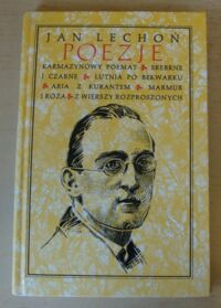 Miniatura okładki Lechoń Jan Poezje. Karmazynowy poemat. Srebrne i czarne. Lutnia po Bekwarku. Aria z kurantem. Marmur i róża. Z wierszy rozproszonych. /Biblioteka Klasyki Polskiej/