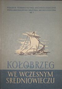 Miniatura okładki Leciejewicz L., Łosiński Wł., Tabaczyńska E. Kołobrzeg we wczesnym średniowieczu. /Popularnonaukowa  Biblioteka Archeologiczna. Nr 7/